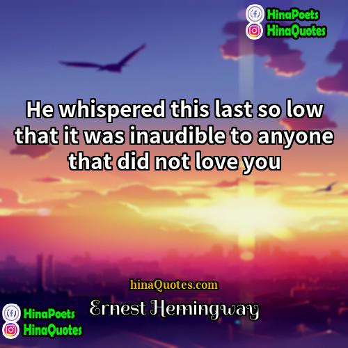 Ernest Hemingway Quotes | He whispered this last so low that